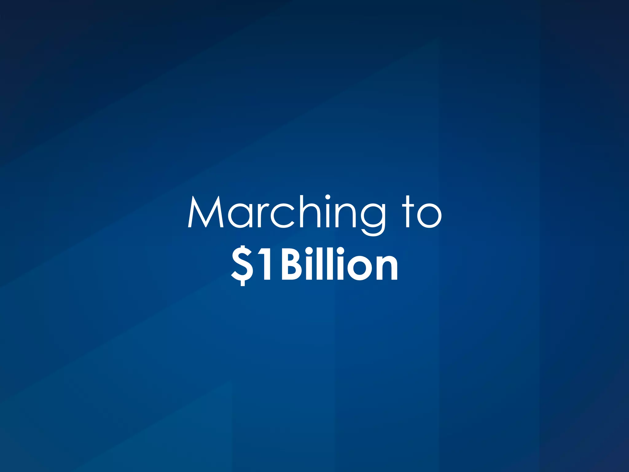 Marching to
$1Billion
 