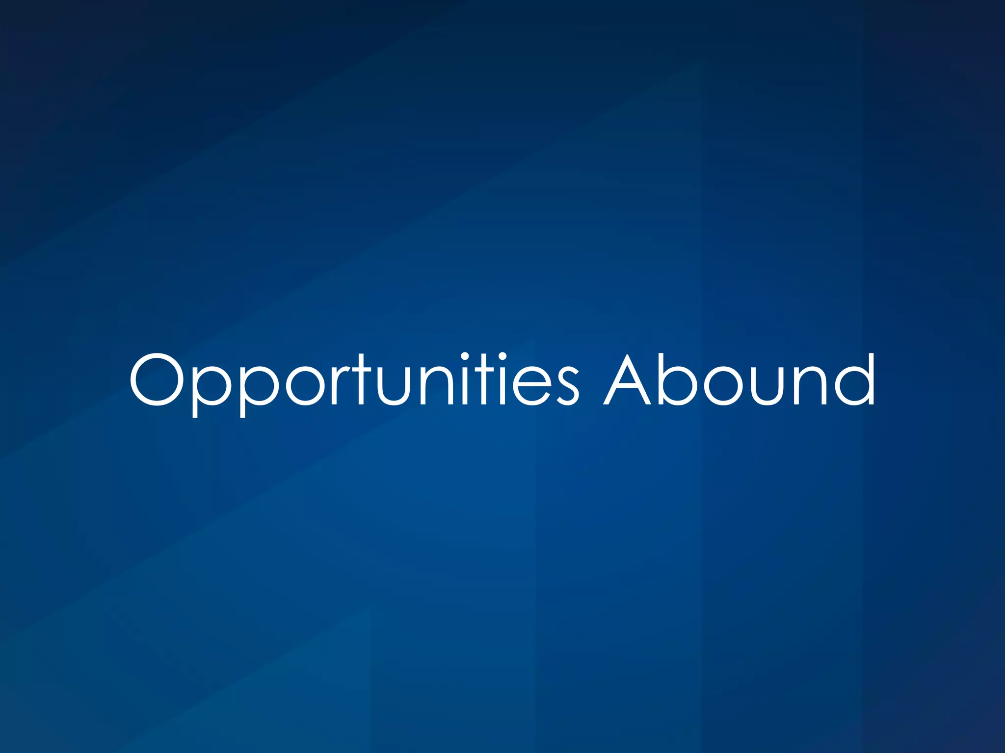 Opportunities Abound
 