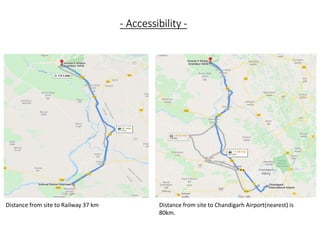 - Accessibility -
Distance from site to Railway 37 km Distance from site to Chandigarh Airport(nearest) is
80km.
 