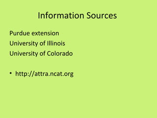 Information Sources
Purdue extension
University of Illinois
University of Colorado

• http://attra.ncat.org
 