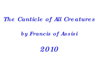 The Canticle of All Creatures by Francis of Assisi 2010 