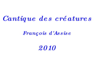 Cantique des créatures François d'Assise 2010 