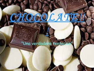 CHOCOLATE !!! “ Una verdadera   tentación” 