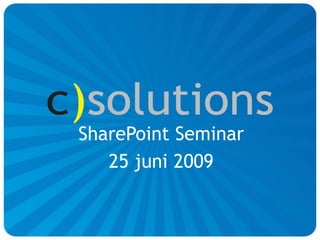 SharePoint Seminar
   25 juni 2009
 