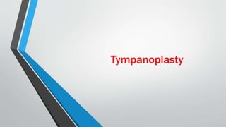 Tympanoplasty
 