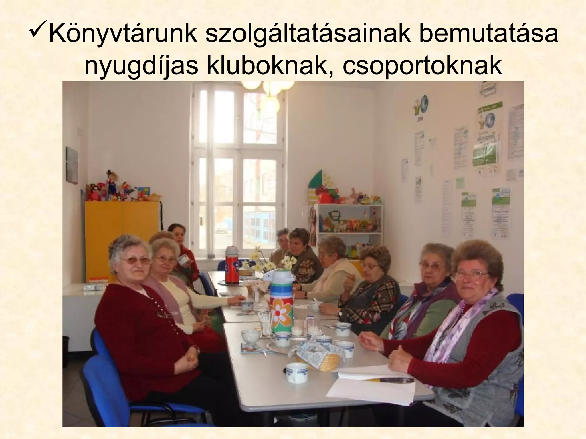 Könyvtárunk szolgáltatásainak bemutatása
   nyugdíjas kluboknak, csoportoknak
 