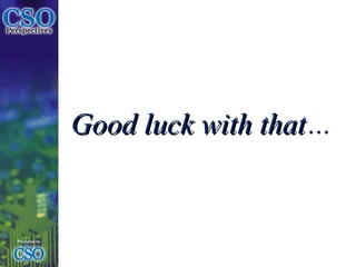 Good luck with that … 