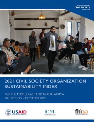 2021 CIVIL SOCIETY ORGANIZATION
SUSTAINABILITY INDEX
FOR THE MIDDLE EAST AND NORTH AFRICA
10th EDITION – DECEMBER 2022
STRENGTHENING
CIVIL SOCIETY
GLOBALLY
STRENGTHENING
CIVIL SOCIETY
GLOBALLY
 