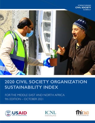2020 CIVIL SOCIETY ORGANIZATION
SUSTAINABILITY INDEX
FOR THE MIDDLE EAST AND NORTH AFRICA
9th EDITION – OCTOBER 2021
STRENGTHENING
CIVIL SOCIETY
GLOBALLY
STRENGTHENING
CIVIL SOCIETY
GLOBALLY
 