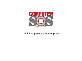10 tips to protect your computer
 