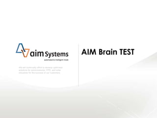 1/54
We will continually effort to develop optimized
solutions for semiconductor, FPD, and solar
industries for the success of our customers.
AIM Brain TEST
 