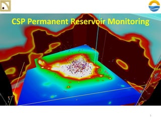 1
CSP Permanent Reservoir Monitoring
 