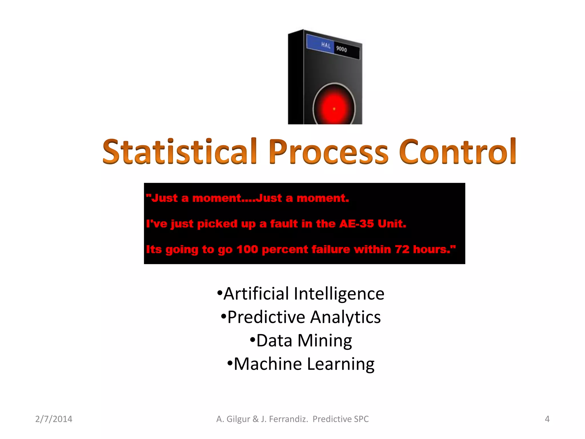 2/7/2014 A. Gilgur & J. Ferrandiz. Predictive SPC 4
•Artificial Intelligence
•Predictive Analytics
•Data Mining
•Machine Learning
 