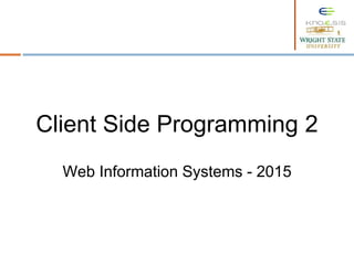 Client Side Programming 2
Web Information Systems - 2015
 