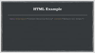 HTML Example
<meta http-equiv="Content-Security-Policy" content="default-src https:">
 