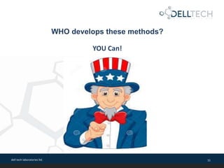 dell tech laboratories ltd. 11
YOU Can!
WHO develops these methods?
 