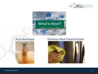 dell tech laboratories ltd. 16
Rust Removers Stainless Steel Cleaner/Polish
 