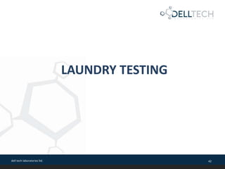 dell tech laboratories ltd. 42
LAUNDRY TESTING
 