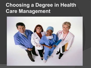 Choosing a Degree in Health
Care Management
 