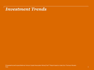 PwC 
Investment Trends 
PricewaterhouseCoopers/National Venture Capital Association MoneyTree™ Report based on data from Thomson Reuters 
4  