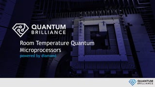 2020.04.10_LMV
Room Temperature Quantum
Microprocessors
powered by diamond
 