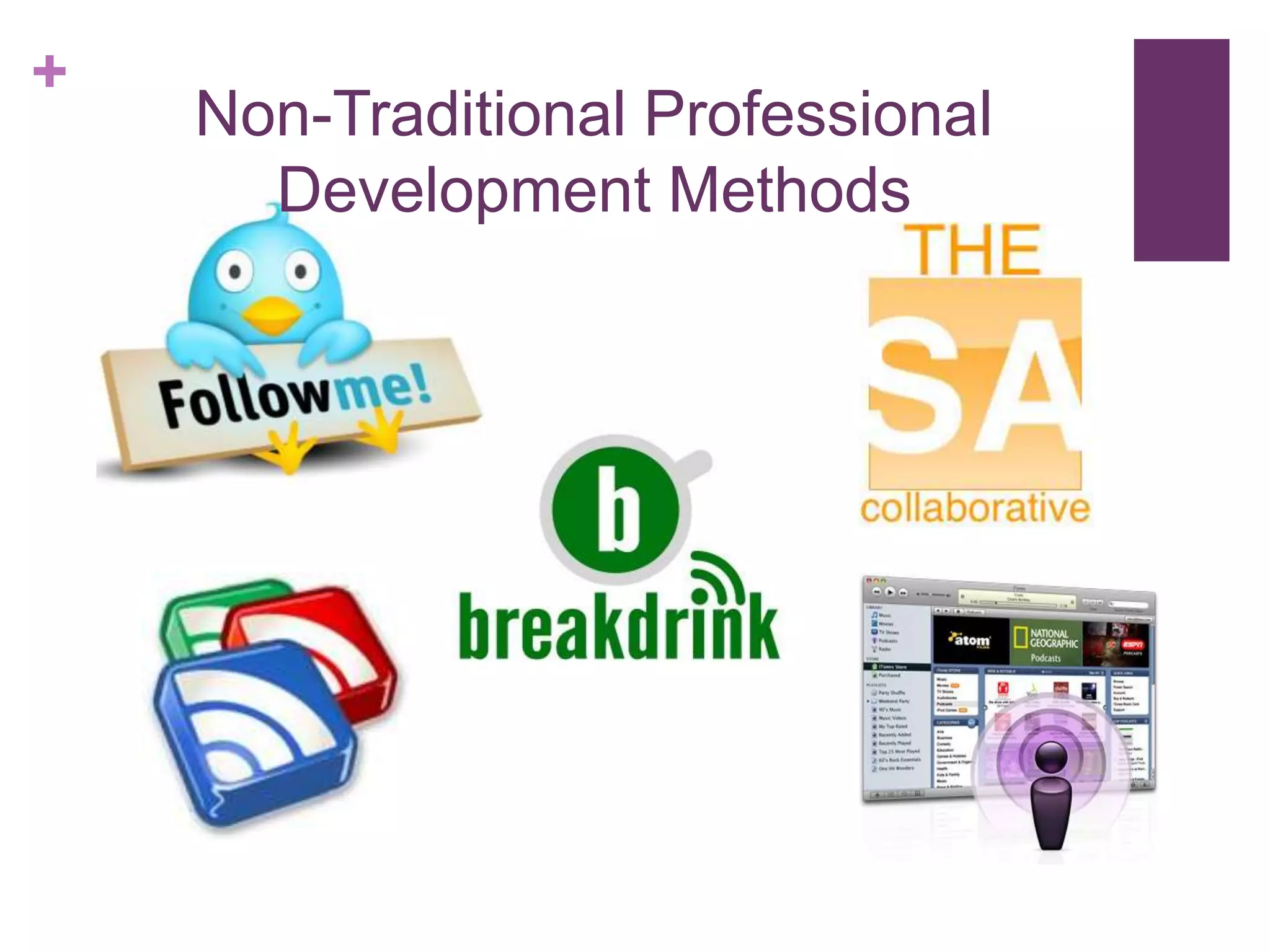 +
    Non-Traditional Professional
      Development Methods
 