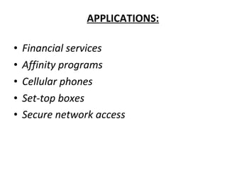 APPLICATIONS: Financial services  Affinity programs   Cellular phones   Set-top boxes   Secure network access   