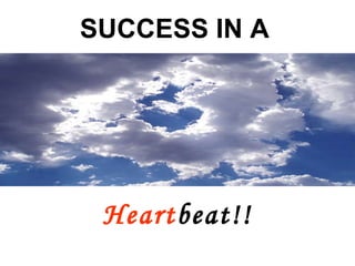 SUCCESS IN A Heart beat!! 