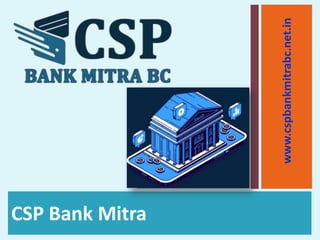 CSP Bank Mitra
www.cspbankmitrabc.net.in
 