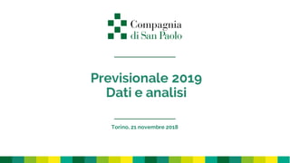 Previsionale 2019
Dati e analisi
Torino, 21 novembre 2018
 