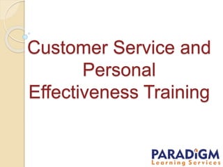 Customer Service and
Personal
Effectiveness Training
 