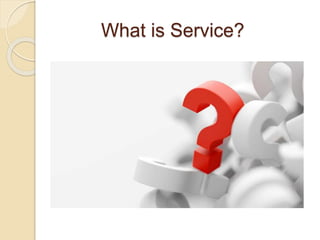 What is Service?
 