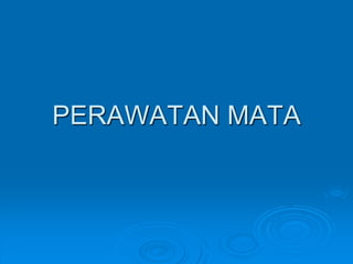 PERAWATAN MATA 
 