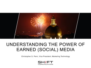 UNDERSTANDING THE POWER OF
   EARNED (SOCIAL) MEDIA
     Christopher S. Penn, Vice President, Marketing Technology
 