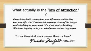 What actually is the “law of Attraction”
?
 