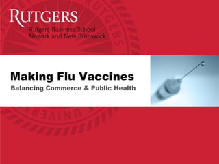 Making Flu Vaccines
Balancing Commerce & Public Health
 