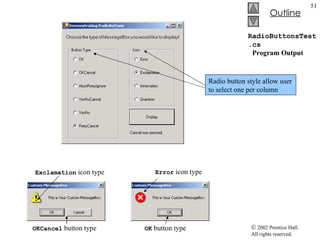 RadioButtonsTest.cs   Program Output Exclamation  icon type Error  icon type OKCancel  button type OK  button type Radio button style allow user to select one per column 