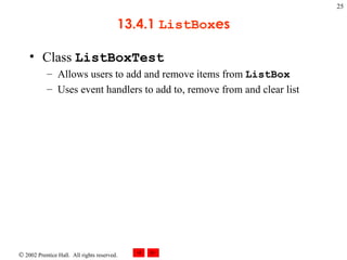 13.4.1  ListBox es Class  ListBoxTest Allows users to add and remove items from  ListBox Uses event handlers to add to, remove from and clear list 