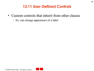 13.11 User-Defined Controls Custom controls that inherit from other classes Ex: can change appearance of a label 