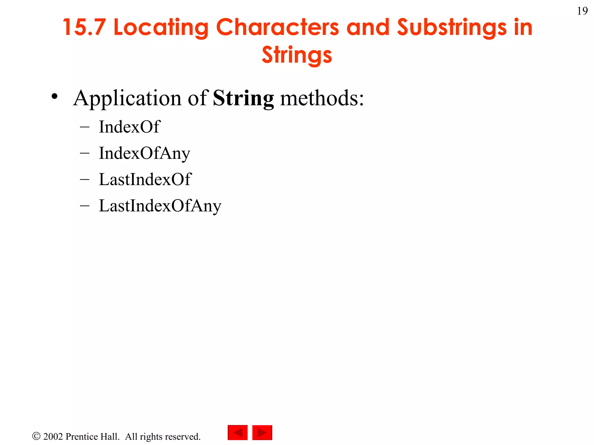 15.7 Locating Characters and Substrings in Strings Application of  String  methods: IndexOf IndexOfAny LastIndexOf LastIndexOfAny 