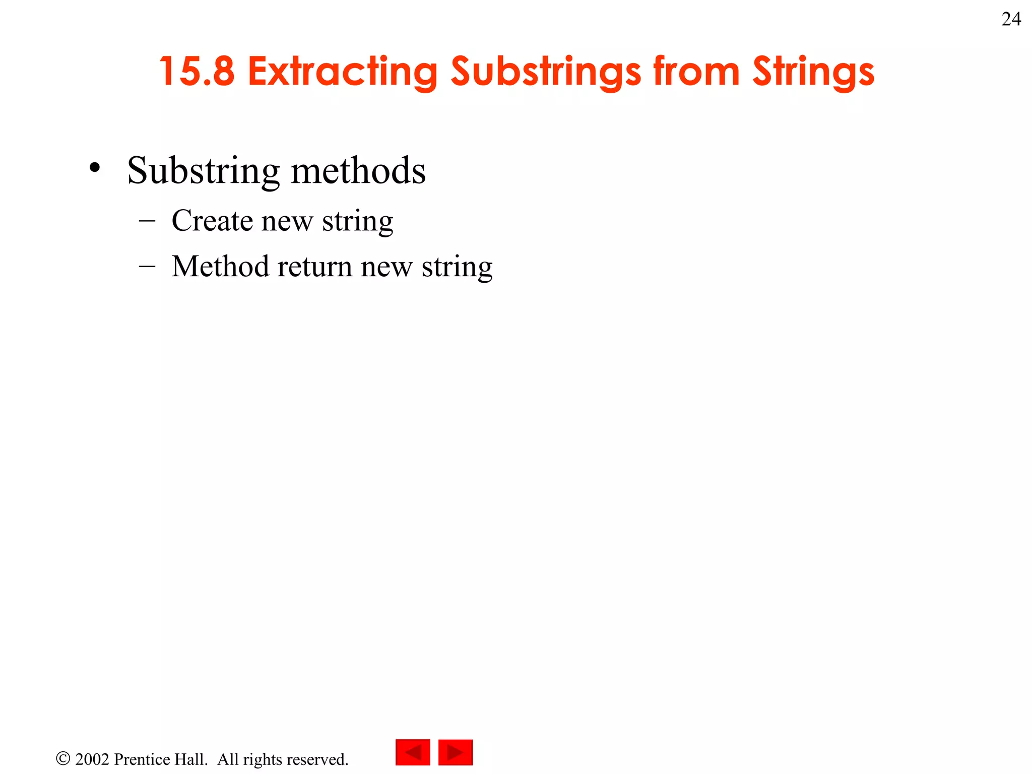 15.8 Extracting Substrings from Strings Substring methods Create new string Method return new string 