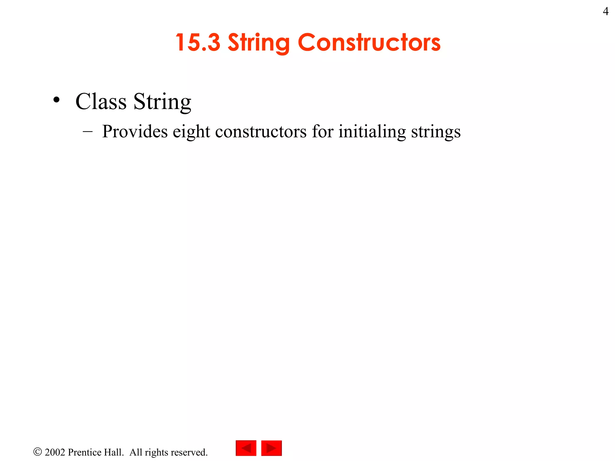 15.3 String Constructors Class String Provides eight constructors for initialing strings 