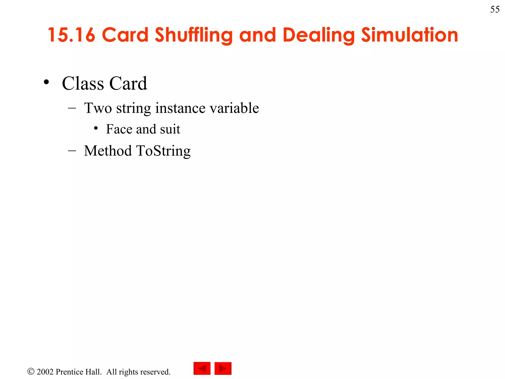 15.16 Card Shuffling and Dealing Simulation Class Card Two string instance variable Face and suit Method ToString 