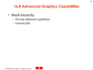 16.8 Advanced Graphics Capabilities Brush hierarchy Provide additional capabilities General path 