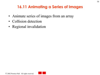 16.11 Animating a Series of Images Animate series of images from an array Collision detection Regional invalidation 