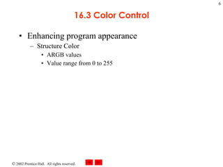 16.3 Color Control Enhancing program appearance Structure Color ARGB values Value range from 0 to 255 