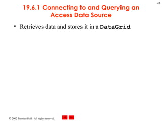 19.6.1 Connecting to and Querying an Access Data Source Retrieves data and stores it in a  DataGrid 
