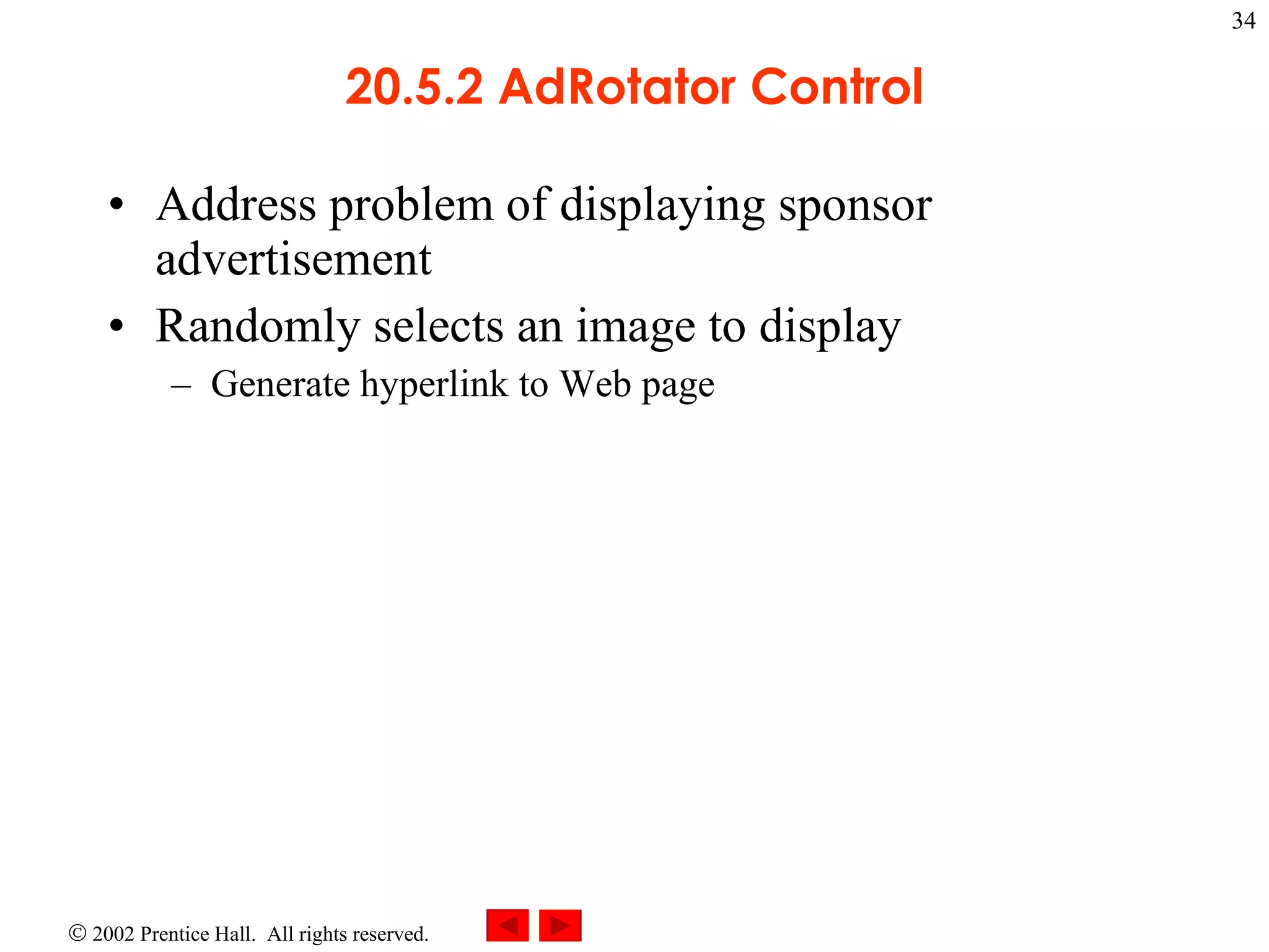 20.5.2 AdRotator Control Address problem of displaying sponsor advertisement Randomly selects an image to display Generate hyperlink to Web page 