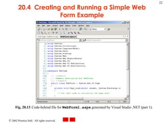 20.4  Creating and Running a Simple Web Form Example Fig. 20.13 Code-behind file for  WebForm1.aspx  generated by Visual Studio .NET (part 1).  