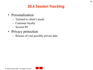 20.6 Session Tracking  Personalization Tailored to client’s needs Customer loyalty Session ID Privacy protection Release of vital possibly private data 